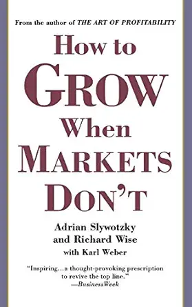 how to grow when markets dont 1st edition adrian slywotzky ,richard wise ,karl weber 0446692700,