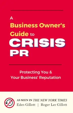 a business owners guide to crisis pr protecting you and your business reputation 1st edition eden gillott