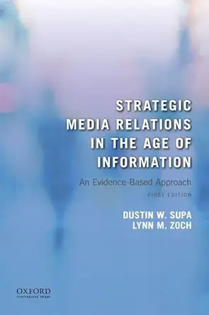 strategic media relations in the age of information an evidence based approach 1st edition dustin w supa