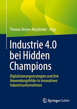 industrie 4 0 bei hidden champions digitalisierungsstrategien und ihre anwendungsfelder in innovativen