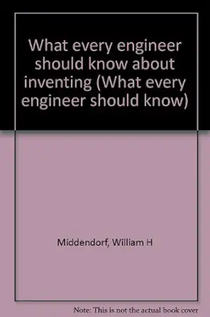 what every engineer should know about inventing 1st edition william h middendorf 0824713389, 978-0824713386