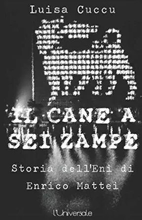 il cane a sei zampe la storia della eni di enrico mattei 1st edition luisa cuccu 1728789826, 978-1728789828