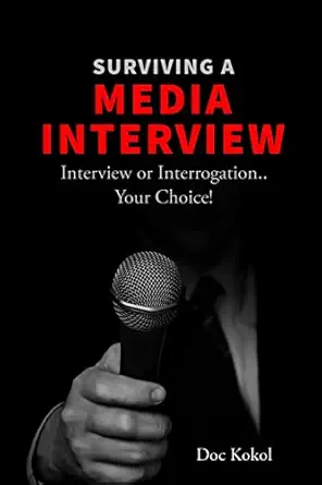 surviving a media interview interview or interrogation your choice 1st edition doc kokol 1985049325,