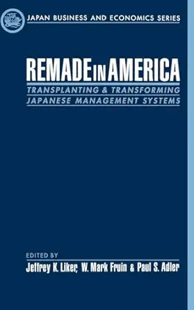 remade in america transplanting and transforming japanese management systems 1st edition jeffrey k liker ,w