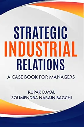 strategic industrial relations a case book for managers 1st edition rupak dayal ,soumendra narain bagchi