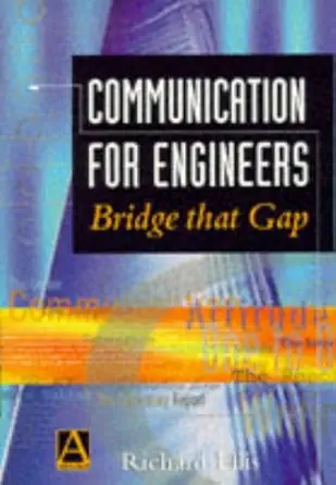 communication for engineers bridge that gap 1st edition richard ellis bsc med certed 034067718x,