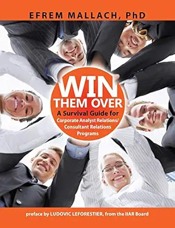 win them over a guide to corporate analyst/ consultant relations 3e 1st edition efrem g mallach ,duncan