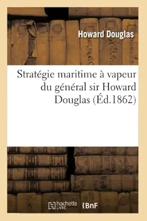 stratagie maritime a vapeur du ganaral sir howard douglas ouvrage traduit de langlais 1st edition howard