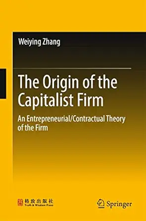 the origin of the capitalist firm an entrepreneurial/contractual theory of the firm 1st edition weiying zhang