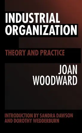 industrial organization theory and practice 1st edition the late joan woodward 0198741227, 978-0198741220