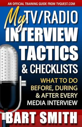 my tv/radio interview tactics and checklists what to do before during and after every media interview 1st