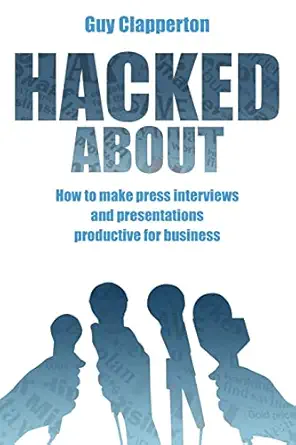 hacked about how to make press interviews and presentations productive for business 1st edition guy
