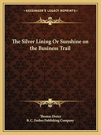 the silver lining or sunshine on the business trail 1st edition thomas dreier ,b c forbes publishing company
