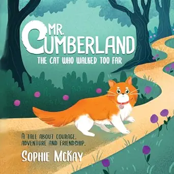 mr cumberland the cat who walked too far a tale about courage adventure and friendship 1st edition sophie