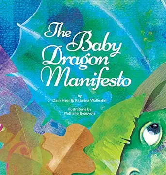 the baby dragon manifesto 1st edition dain heer ,katarina wallentin ,nathalie beauvois 1634932587,