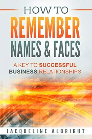 how to remember names and faces a key to successful business relationships 1st edition jacqueline albright