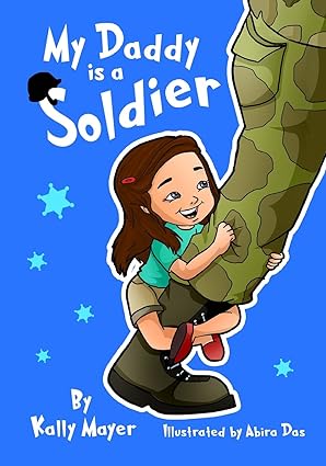 my daddy is a soldier sweet rhyming bedtime picture book 1st edition kally mayer 1519726783, 978-1519726780