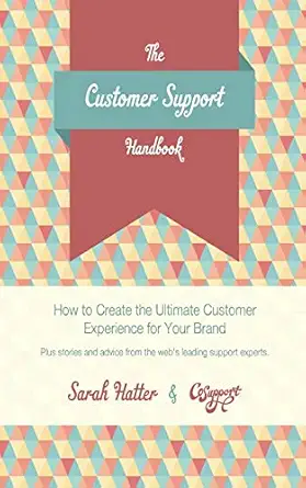 the customer support handbook how to create the ultimate customer experience for your brand 1st edition sarah