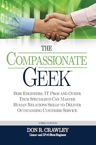 the compassionate geek how engineers it pros and other tech specialists can master human relations skills to