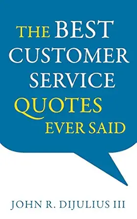 the best customer service quotes ever said 1st edition john r dijulius iii 1632990873, 978-1632990877