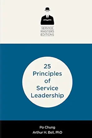 25 principles of service leadership 1st edition po chung ,arthur h bell 0985948051, 978-0985948054