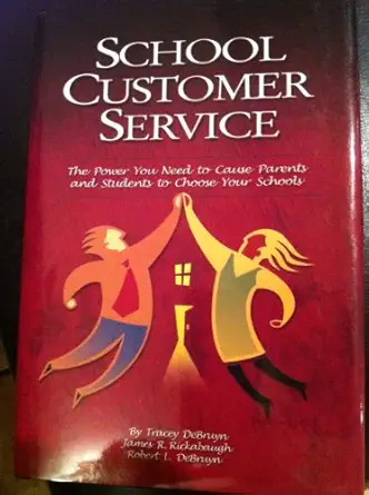 school customer service the power you need to cause parents and students to choose your schools 1st edition