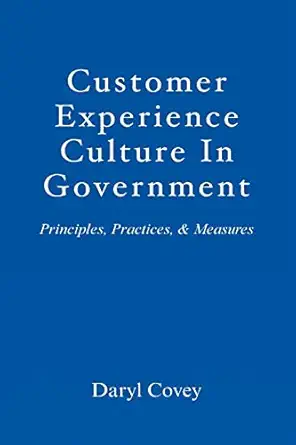 customer experience culture in government principles practices and measures 1st edition daryl l covey