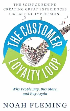 the customer loyalty loop the science behind creating great experiences and lasting impressions 1st edition