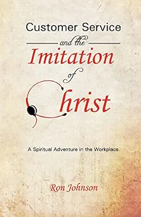 customer service and the imitation of christ 1st edition ron johnson 1468162055, 978-1468162059