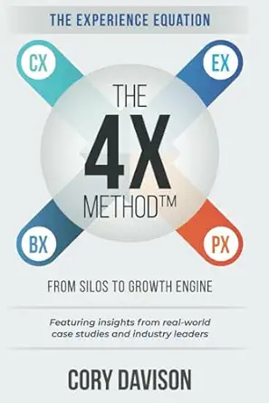 the 4x method the experience equation from silos to growth engine 1st edition cory davison 1989849733,