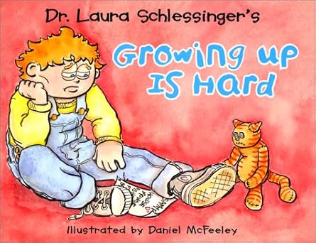 growing up is hard 1st edition laura c schlessinger ,daniel mcfeeley 0060292016, 978-0060292010