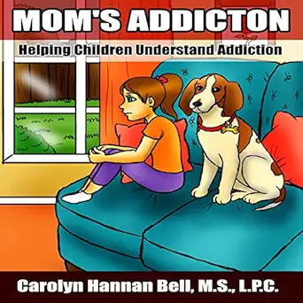 moms addiction helping children understand addiction 1st edition carolyn hannan bell lpc ,pei pei 1717455476,