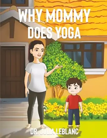 why mommy does yoga 1st edition dr julia leblanc 1966902271, 978-1966902270