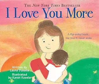 i love you more a 2 in 1 story about love from the child and mothers point of view 1st edition laura duksta