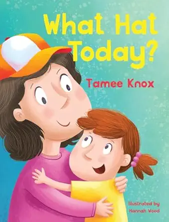 what hat today 1st edition tamee knox ,hannah wood 1998816923, 978-1998816927