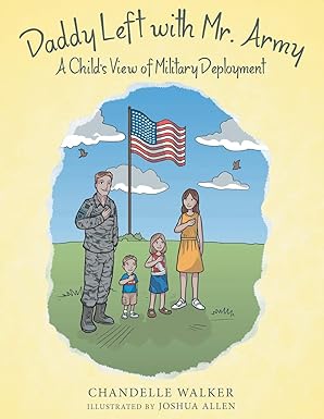 daddy left with mr army a childa s view of military deployment 1st edition chandelle walker ,joshua allen