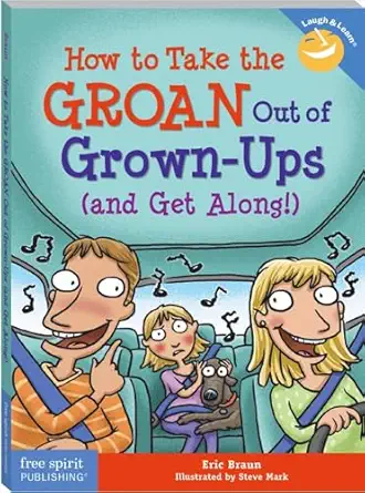 how to take the groan out of grown ups 1st edition eric braun ,steve mark 1631986171, 978-1631986178
