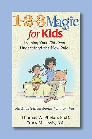 1 2 3 magic for kids helping your kids understand the new rules 1st edition thomas w phelan phd ,tracy m