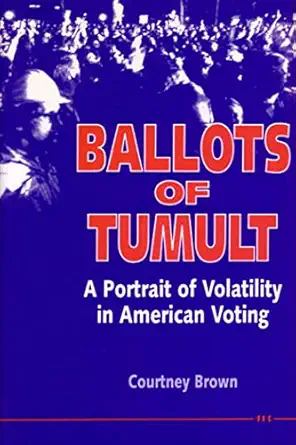ballots of tumult a portrait of volatility in american voting 1st edition courtney brown 0472102508,