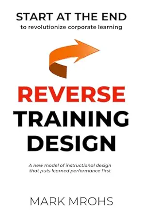 reverse training design start at the end to revolutionize corporate learning 1st edition mark frederick mrohs