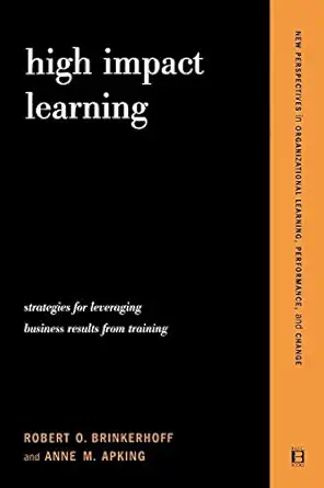 high impact learning strategies for leveraging performance and business results from training investments 1st