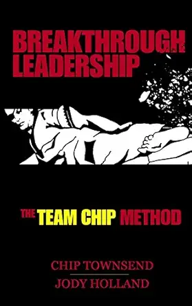 breakthrough leadership the t e a m c h i p model 1st edition chip townsend ,jody n holland 0983983577,