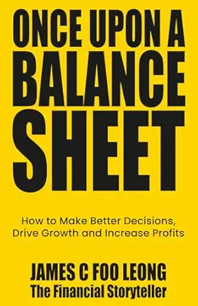 once upon a balance sheet how to make better decisions drive growth and increase profits without the jargon