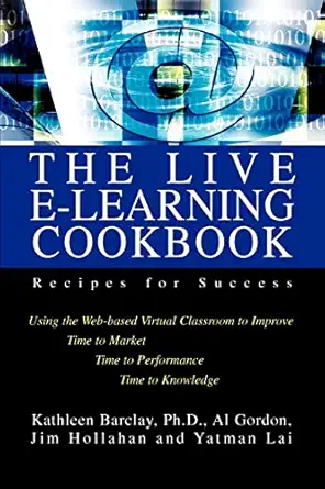 the live e learning cookbook recipes for success 1st edition alan gordon ,yatman lai ,jim hollahan ,kathleen