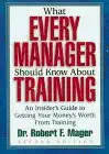 what every manager should know about training an insiders guide to getting your moneys worth from training