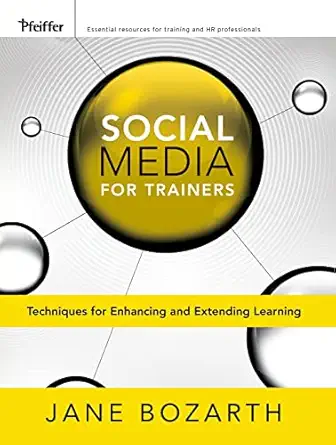 social media for trainers techniques for enhancing and extending learning 1st edition jane bozarth