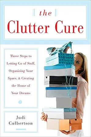 the clutter cure three steps to letting go of stuff organizing your space and creating the home of your