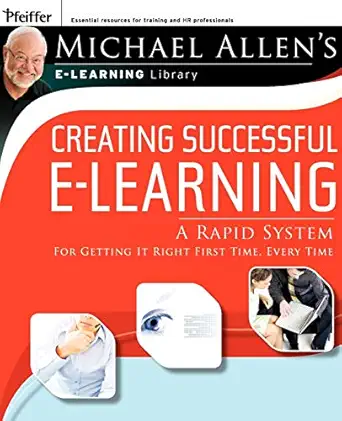 creating successful e learning a rapid system for getting it right first time every time 1st edition michael