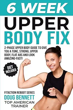 the 6 week upper body fix your ultimate 2 phase upper body workout plan to give you a tone strong upper body