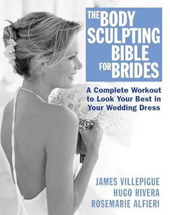 the body sculpting bible for brides look your best in your wedding dress 1st edition james villepigue ,hugo